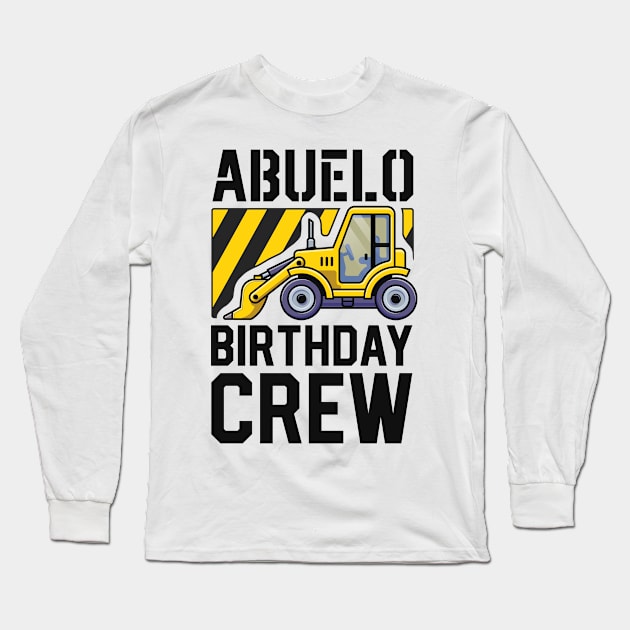 Abuelo Construction Birthday Crew Bulldozer Bday Party Long Sleeve T-Shirt by 14thFloorApparel